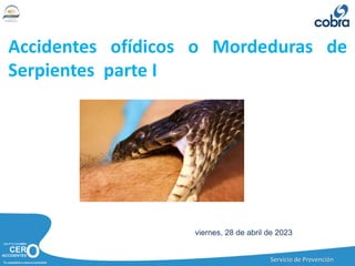 Servicio de Prevención
viernes, 28 de abril de 2023
Accidentes ofídicos o Mordeduras de
Serpientes parte I
 