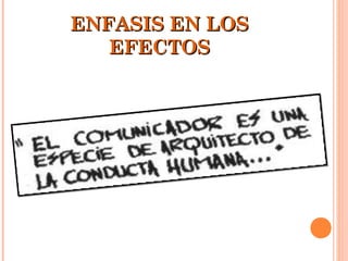 ENFASIS EN LOS
   EFECTOS
 