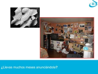 ¿Llevas muchos meses anunciándola? 
 