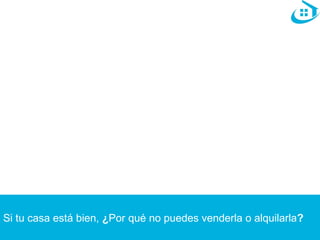 Si tu casa está bien, ¿Por qué no puedes venderla o alquilarla? 
 