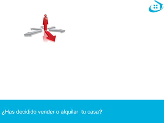 ¿Has decidido vender o alquilar tu casa? 
 