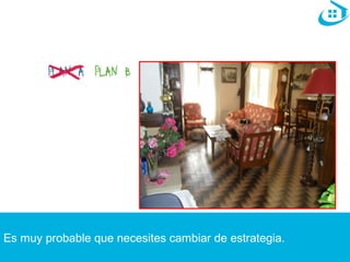 Es muy probable que necesites cambiar de estrategia. 
 