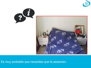 Es muy probable que necesites que te asesoren. 
 