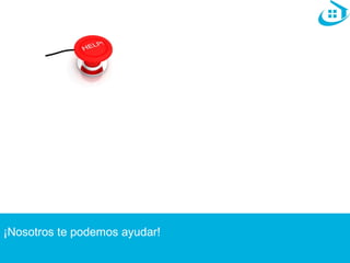 ¡Nosotros te podemos ayudar! 
 