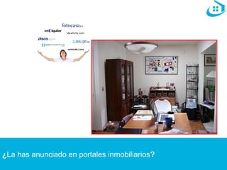 ¿La has anunciado en portales inmobiliarios? 
 