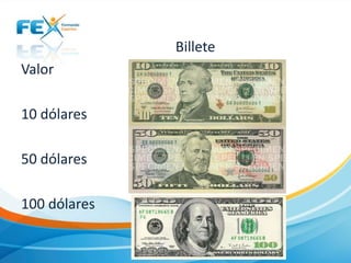 Billete

Valor
10 dólares
50 dólares
100 dólares

 