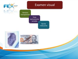 Examen visual
Ventana
transparente
Tinta
ópticamente
variable
Banda
iridiscente

 