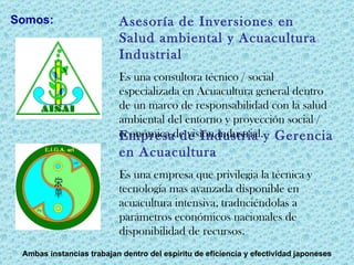Empresa de Industria y Gerencia en Acuacultura Es una empresa que privilegia la técnica y tecnología mas avanzada disponib...