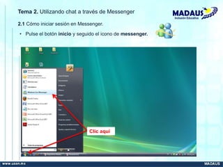 Inclusión Educativa
Tema 2. Utilizando chat a través de Messenger
2.1 Cómo iniciar sesión en Messenger.
• Pulse el botón inicio y seguido el icono de messenger.
Clic aquí
 