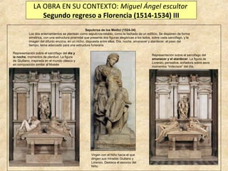 LA OBRA EN SU CONTEXTO: Miguel Ángel escultor
Segundo regreso a Florencia (1514-1534) III
Sepulcros de los Medici (1524-34...