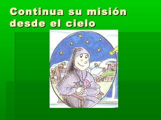 Continua su misiónContinua su misión
desde el cielodesde el cielo
 