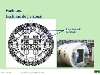 Esclusas.
Esclusas de personal.
2 esclusas de
personal.

Seite 57

04.03.2005

Olivier Kraft, Project Engineer EPB-Machines, Madrid

 