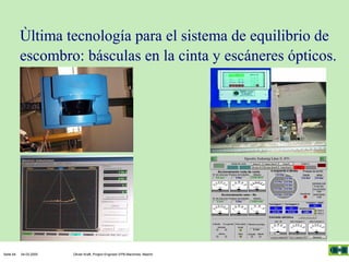 Ùltima tecnología para el sistema de equilibrio de
escombro: básculas en la cinta y escáneres ópticos.

Seite 64

04.03.2005

Olivier Kraft, Project Engineer EPB-Machines, Madrid

 