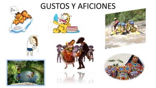 GUSTOS Y AFICIONES
 