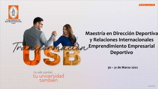 Maestría en Dirección Deportiva
y Relaciones Internacionales
Emprendimiento Empresarial
Deportivo
30 – 31 de Marzo 2022
 