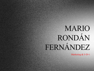 MARIO  RONDÁN FERNÁNDEZ Marketing & I+D+i 