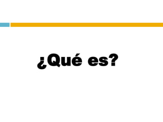 ¿Qué es?
 
