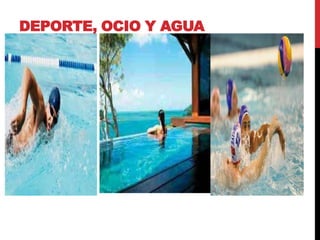 DEPORTE, OCIO Y AGUA
 