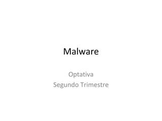 Malware Optativa Segundo Trimestre 