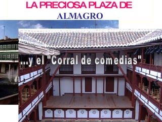 LA PRECIOSA PLAZA DE ALMAGRO ...y el "Corral de comedias"