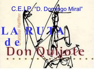 C.E.I.P. “D. Domingo Miral” LA RUTA de