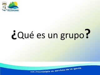 ¿Qué es un grupo?
 