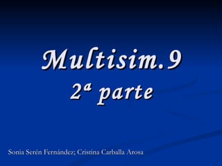 Multisim.9 2ª parte Sonia Serén Fernández; Cristina Carballa Arosa 