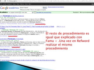 El resto de procedimiento es
igual que explicado con
Fama + .Una vez en Refword
realizar el mismo
procedimiento
 