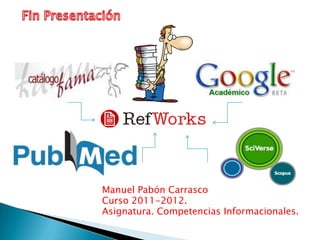 Manuel Pabón Carrasco
Curso 2011-2012.
Asignatura. Competencias Informacionales.
 