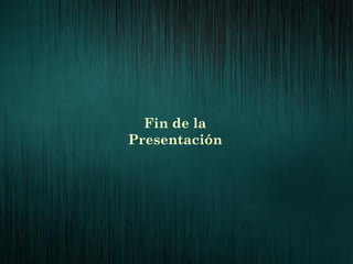Fin de la
Presentación
 