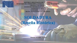 REPÚBLICA BOLIVARIANA DE VENEZUELA
MINISTERIO DEL PODER POPULAR PARA LA EDUCACIÓN SUPERIOR
CIENCIA Y TECNOLOGÍA
INSTITUTO UNIVERSITARIO POLITÉCNICO
“SANTIAGO MARIÑO”
EXTENSIÓN MATURÍN
(46) ING. MANTENIMIENTO MECÁNICO
Asesora: Autor:
Amalia, Palma Luiggy Alejandro, Pino C.I:24.123.448
Secc.: V (Virtual)
Maturín, Noviembre de 2017
 