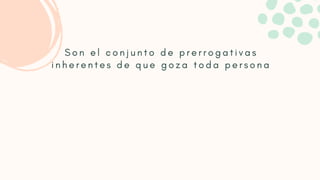 S o n e l c o n j u n t o d e p r e r r o g a t i v a s
i n h e r e n t e s d e q u e g o z a t o d a p e r s o n a
 