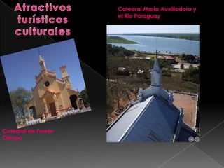 Catedral de Fuerte
Olimpo
Catedral Marìa Auxiliadora y
el Rio Paraguay
 