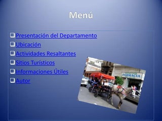 Presentación del Departamento
Ubicación
Actividades Resaltantes
Sitios Turísticos
Informaciones Útiles
Autor
 