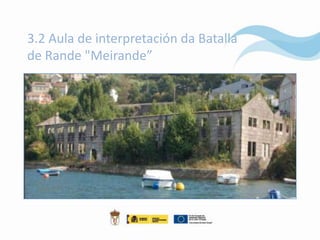 3.2 Aula de interpretación da Batalla
de Rande "Meirande”
 