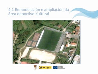 4.1 Remodelación e ampliación da
área deportivo-cultural
 