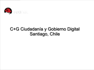 C+G Ciudadanía y Gobierno Digital
              Santiago, Chile
              MARK BOHANNON
Vice President, Global Public Policy, Red Hat
November 20, 2012
 