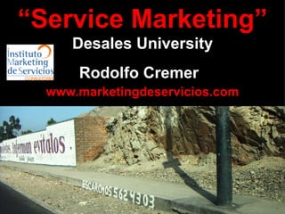“ Service Marketing” Desales University Rodolfo Cremer   www.marketingdeservicios.com 