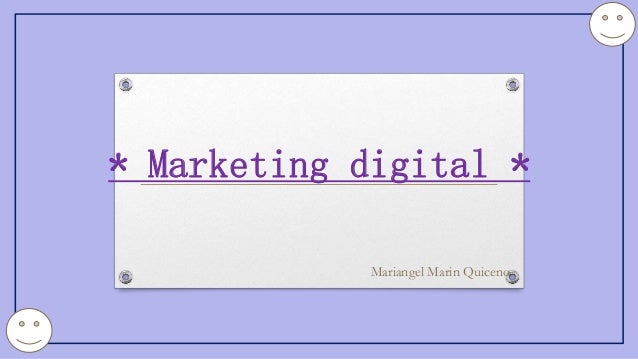 * Marketing digital *
Mariangel Marin Quiceno
 