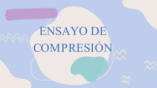 ENSAYO DE
COMPRESIÓN
 