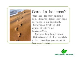 Como lo hacemos?-Mas que diseñar paginas web, desarrollamos sistemas de negocio en internet.Generamos trafico del grupo objetivo al BusinessWeb.