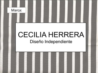 Marca:

CECILIA HERRERA
Diseño Independiente

 