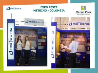 EXPO PESCA
METECNO - COLOMBIA
 