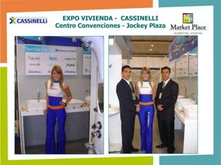 EXPO VIVIENDA - CASSINELLI
Centro Convenciones - Jockey Plaza
 
