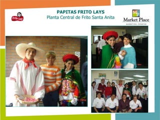 PAPITAS FRITO LAYS
Planta Central de Frito Santa Anita
 
