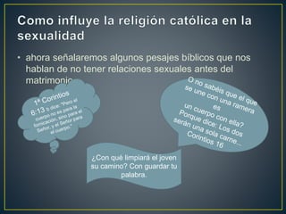 • ahora señalaremos algunos pesajes bíblicos que nos
hablan de no tener relaciones sexuales antes del
matrimonio.
¿Con qué limpiará el joven
su camino? Con guardar tu
palabra.
 