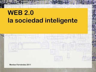 WEB 2.0 la sociedad inteligente Montse Fernández 2011 