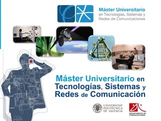 Máster Universitario en
Tecnologías, Sistemas y
Redes de Comunicación
 