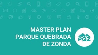 MASTER PLAN
PARQUE QUEBRADA
DE ZONDA
 