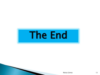 Matias Gómez 13
The End
 